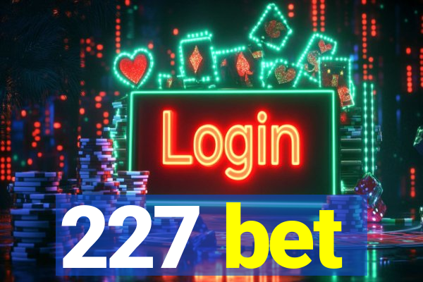227 bet
